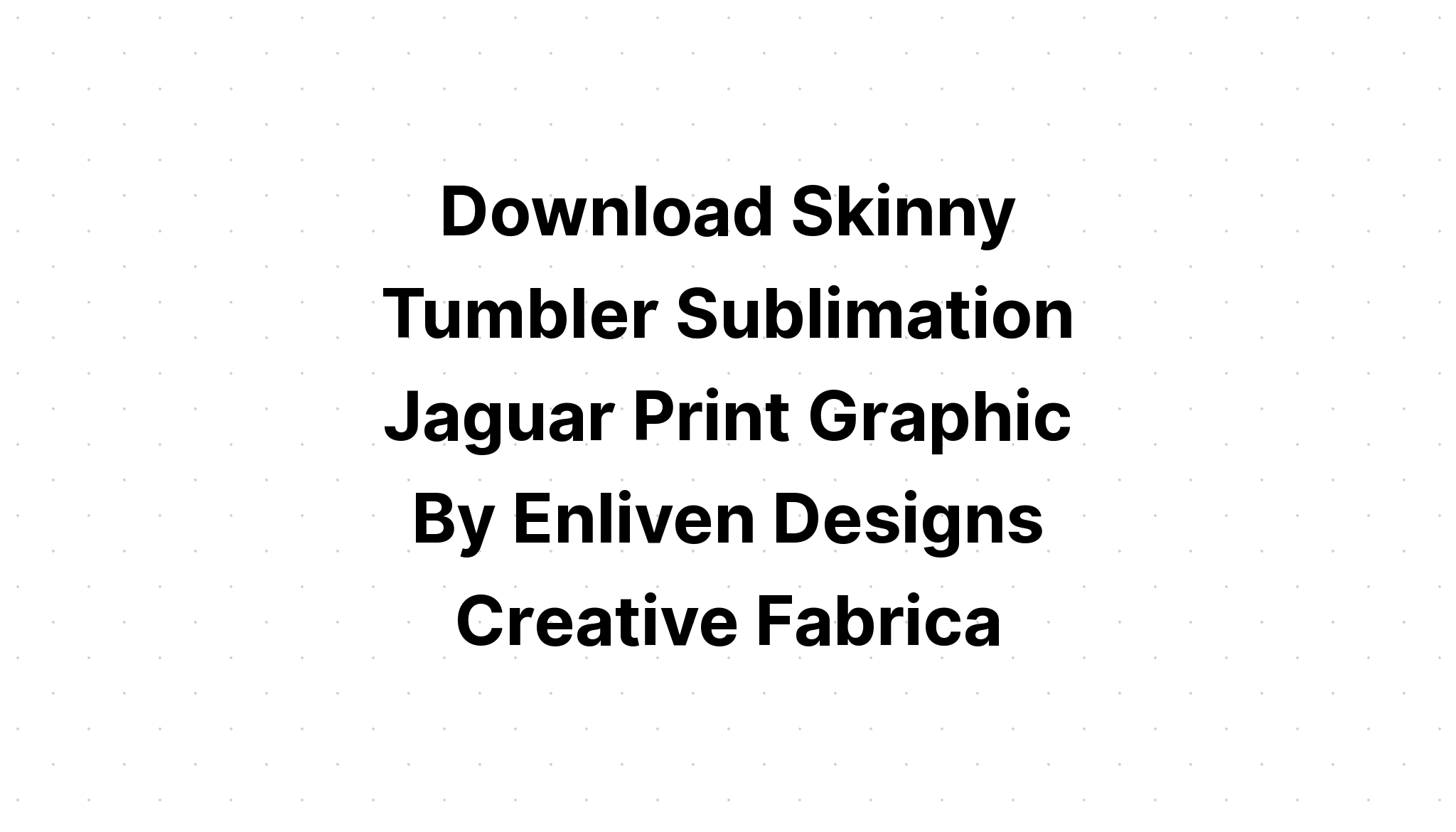 Download Skinny Tumbler Sublimation Jaguar Print SVG File